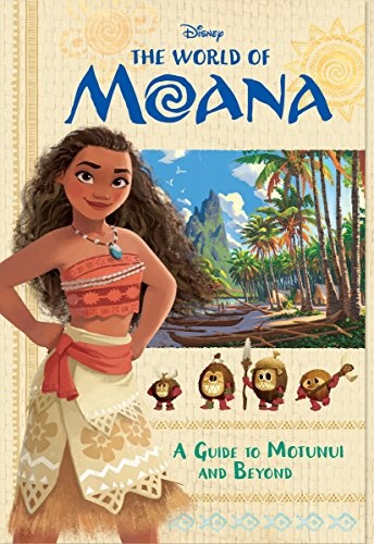 The World of Moana: A Guide to Motunui and Beyond (Disney Moana) (Essential Guide)