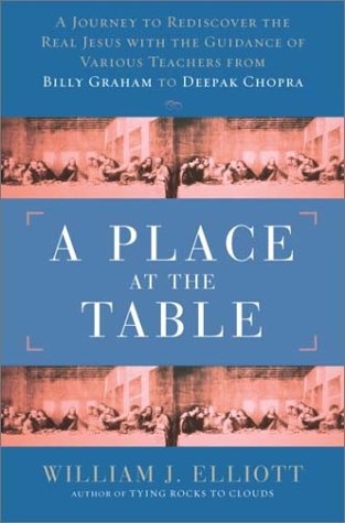 A Place at the Table: A Journey to Redicover the Real Jesus with Guidance of Various Teachers, from Billy Graham to Deepak Chopra