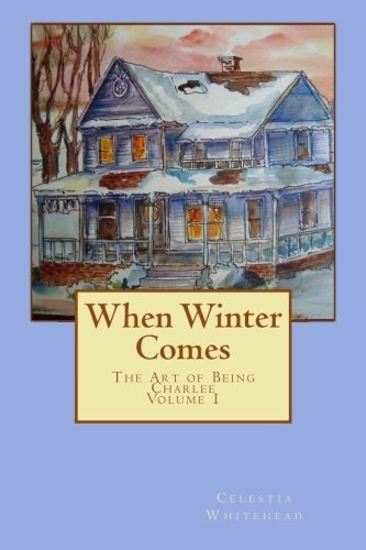 When Winter Comes: The Art of Being Charlee (Volume 1)