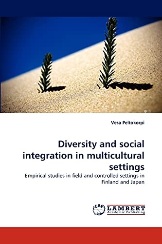 Diversity and social integration in multicultural settings: Empirical studies in field and controlled settings in Finland and Japan