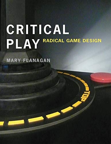 Critical Play: Radical Game Design (The MIT Press)