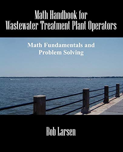 Math Handbook for Wastewater Treatment Plant Operators: Math Fundamentals and Problem Solving