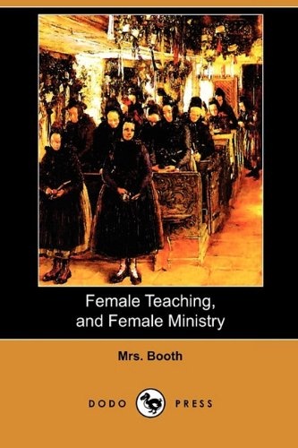 Female Teaching, and Female Ministry (Dodo Press)