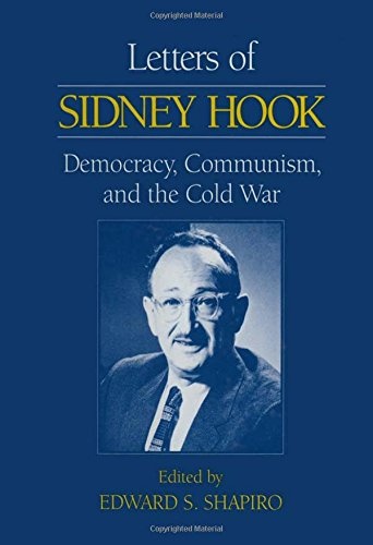 Letters of Sidney Hook: Democracy, Communism and the Cold War: Democracy, Communism and the Cold War