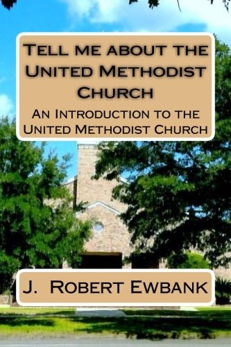 Tell Me About the United Methodist Church: An Introduction to the United Methodist Church