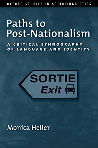 Paths to Post-Nationalism: A Critical Ethnography of Language and Identity (Oxford Studies in Sociolinguistics)