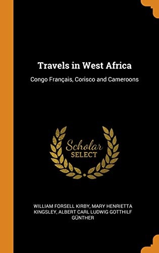 Travels in West Africa: Congo FranÃ§ais, Corisco and Cameroons