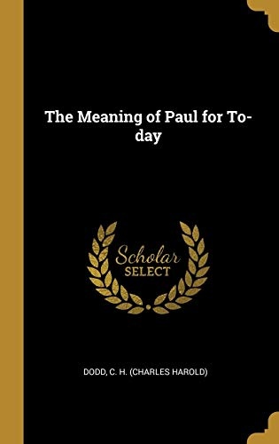 The Meaning of Paul for To-day