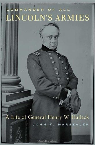 Commander of All Lincoln's Armies : A Life of General Henry W. Halleck