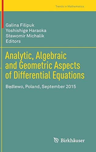 Analytic, Algebraic and Geometric Aspects of Differential Equations: BÄdlewo, Poland, September 2015 (Trends in Mathematics)
