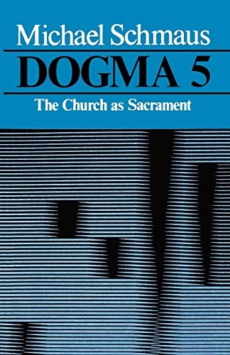 Dogma: The Church as Sacrament (Volume 5)