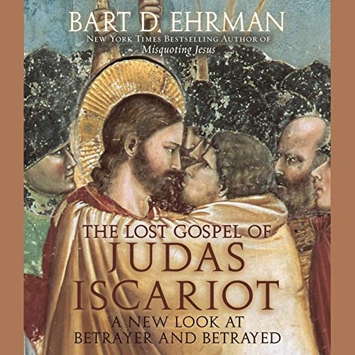 The Lost Gospel of Judas Iscariot: A New Look at Betrayer and Betrayed by Bart D. Ehrman [Audio CD]