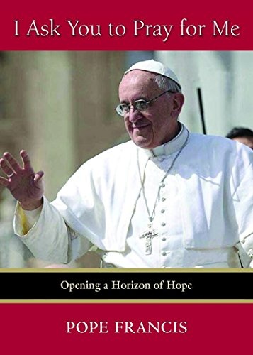 I Ask You to Pray for Me: Opening a Horizon of Hope