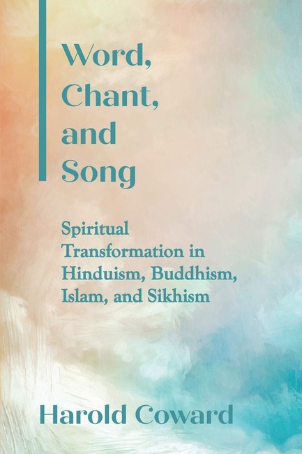 Word, Chant, and Song: Spiritual Transformation in Hinduism, Buddhism, Islam, and Sikhism (SUNY series in Religious Studies)