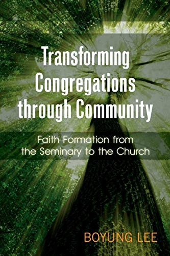 Transforming Congregations through Community: Faith Formation from the Seminary to the Church