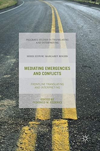 Mediating Emergencies and Conflicts: Frontline Translating and Interpreting (Palgrave Studies in Translating and Interpreting)