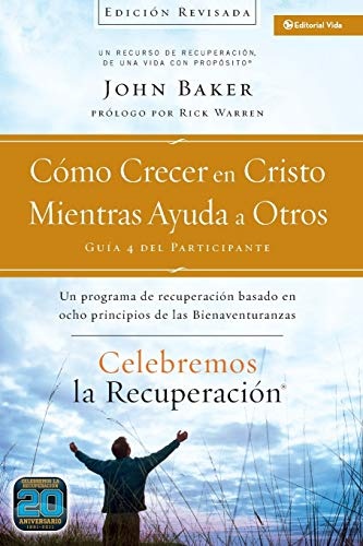 Celebremos la recuperaciÃ³n GuÃ­a 4: CÃ³mo crecer en Cristo mientras ayudas a otros: Un programa de recuperaciÃ³n basado en ocho principios de las bienaventuranzas (Spanish Edition)