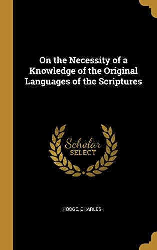 On the Necessity of a Knowledge of the Original Languages of the Scriptures