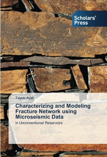 Characterizing and Modeling Fracture Network using Microseismic Data: in Unconventional Reservoirs