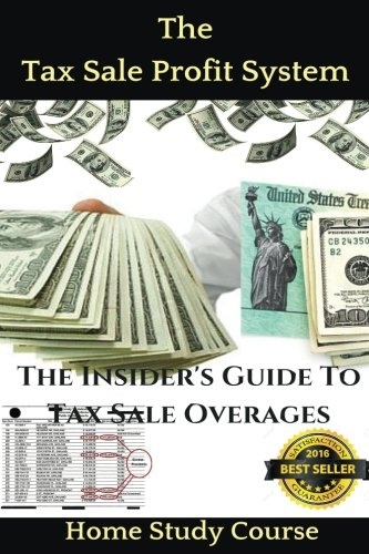 The Tax Sale Profit System: The Investor's guide to tax sale overages