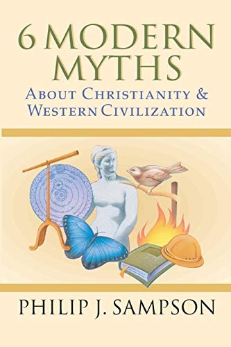 6 Modern Myths About Christianity Western Civilization