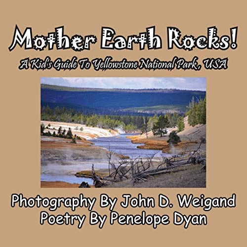 Mother Earth Rocks! a Kid's Guide to Yellowstone National Park, USA