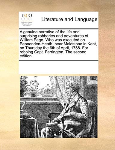 A genuine narrative of the life and surprising robberies and adventures of William Page. Who was executed on Pennenden-Heath, near Maidstone in Kent, ... robbing Capt. Farrington. The second edition.
