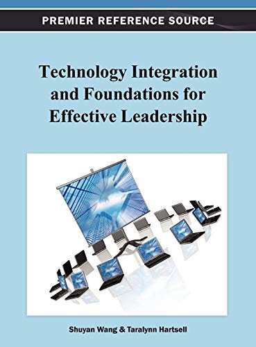 Technology Integration and Foundations for Effective Leadership (Premier Reference Source)
