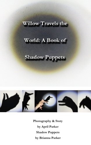 Willow Travels the World: A Book of Shadow Puppets (Volume 2)