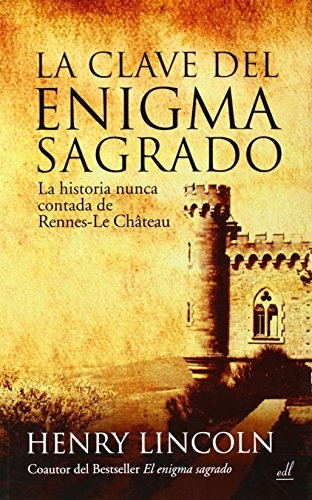 La Clave del enigma Sagrado: La historia nunca contada de Rennes-le- ChÃ¢teau (Spanish Edition)