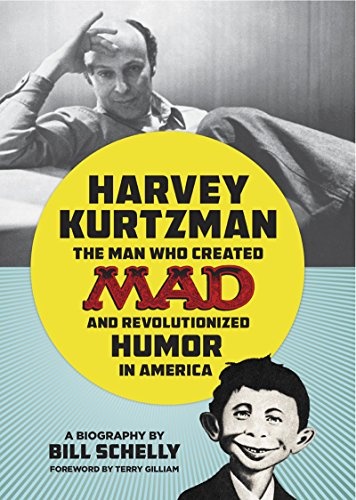Harvey Kurtzman: The Man Who Created Mad and Revolutionized Humor i