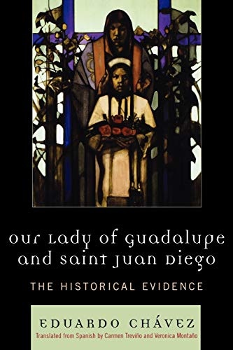 Our Lady of Guadalupe and Saint Juan Diego: The Historical Evidence (Celebrating Faith: Explorations in Latino Spirituality and Theology)
