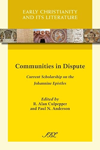 Communities in Dispute: Current Scholarship on the Johannine Epistles (Early Christianity and Its Literature)