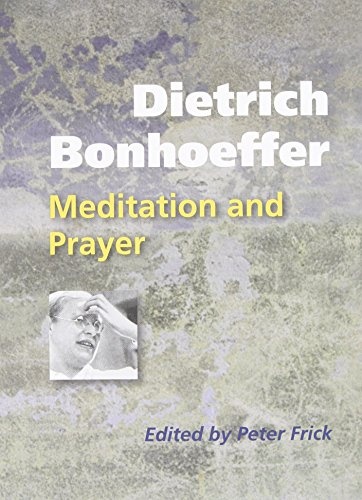 Dietrich Bonhoeffer: Meditation and Prayer