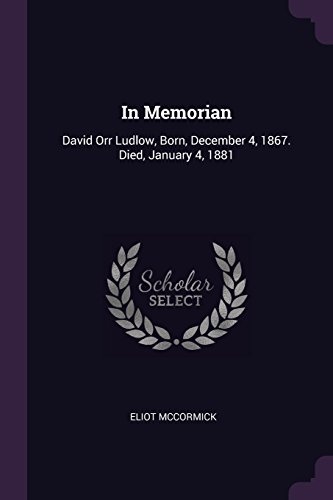 In Memorian: David Orr Ludlow, Born, December 4, 1867. Died, January 4, 1881