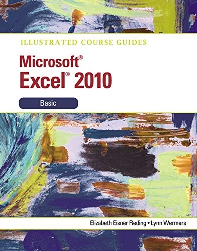 Illustrated Course Guide: Microsoft Excel 2010 Basic (Illustrated Series: Course Guides)