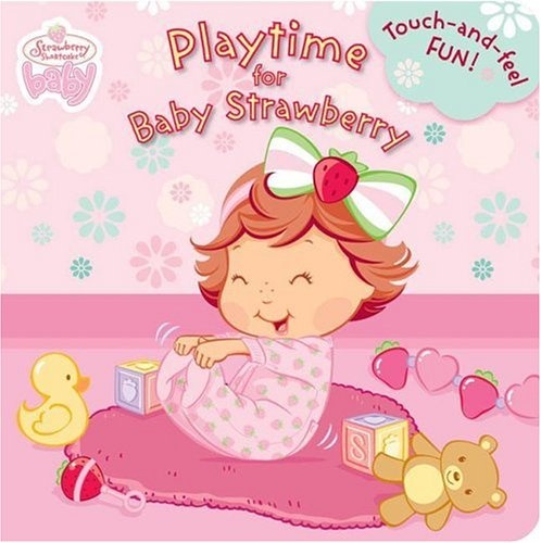 Playtime for Baby Strawberry (Touch-and-Feel Fun)