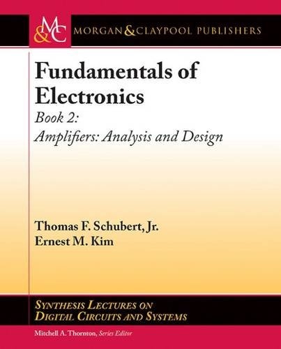 Fundamentals of Electronics, Book 2: Amplifiers Analysis and Design (Synthesis Lectures on Digital Circuits and Systems)