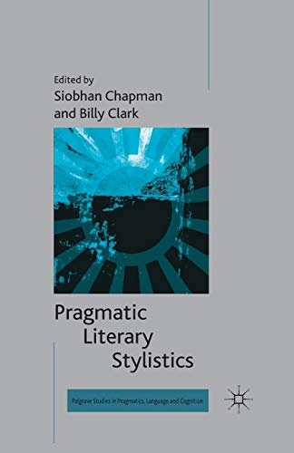 Pragmatic Literary Stylistics (Palgrave Studies in Pragmatics, Language and Cognition)