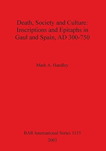 Death, Society and Culture: Inscriptions and Epitaphs in Gaul and Spain, AD 300-750 (BAR International Series)