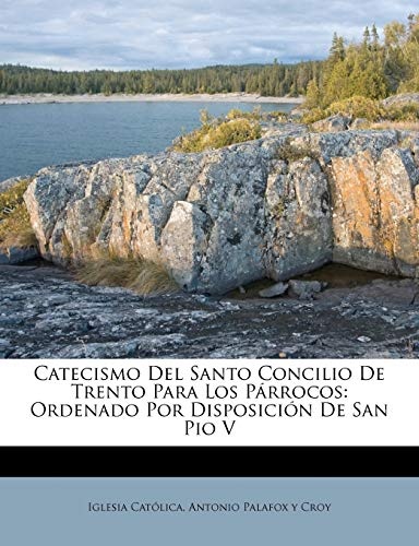 Catecismo Del Santo Concilio De Trento Para Los PÃ¡rrocos: Ordenado Por DisposiciÃ³n De San Pio V (Spanish Edition)