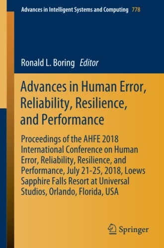 Advances in Human Error, Reliability, Resilience, and Performance: Proceedings of the AHFE 2018 International Conference on Human Error, Reliability, ... in Intelligent Systems and Computing, 778)