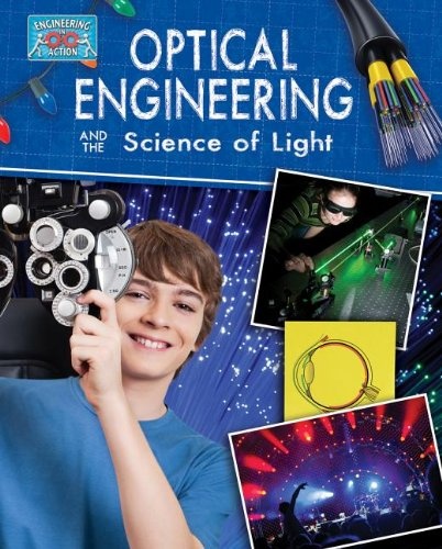 Optical Engineering and the Science of Light (Engineering in Action)