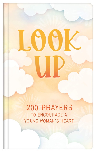 Look Up (teen girls): 200 Prayers to Encourage a Young Woman's Heart