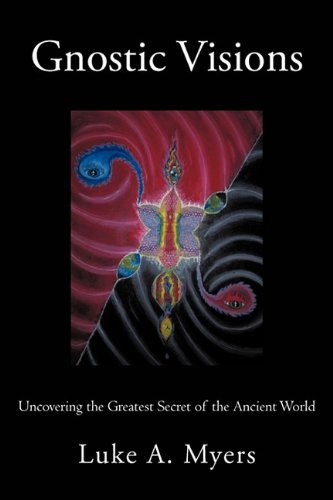 Gnostic Visions: Uncovering the Greatest Secret of the Ancient World