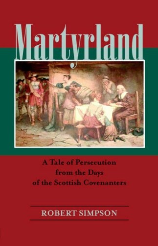 MARTYRLAND: A Tale of Persecution from the Days of the Scottish Covenanters