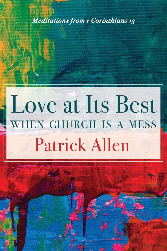 Love at Its Best When Church is a Mess: Meditations from 1 Corinthians 13