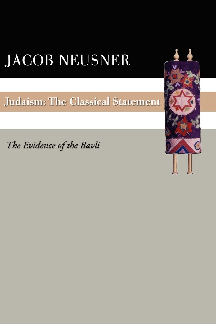 Judaism: The Classical Statement: The Evidence of the Bavli