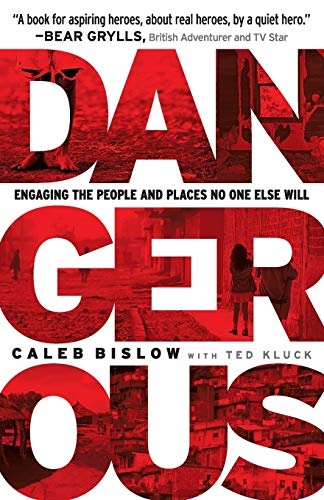 Dangerous: Engaging The People And Places No One Else Will
