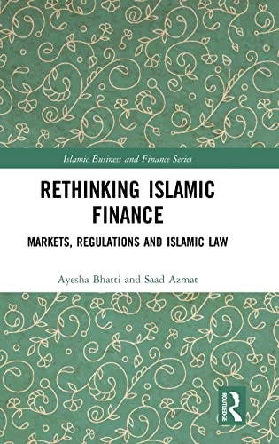 Rethinking Islamic Finance: Markets, Regulations and Islamic Law (Islamic Business and Finance Series)